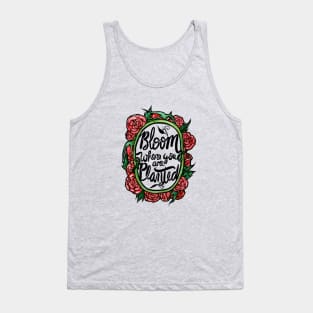 Bloom where you are planted Tank Top